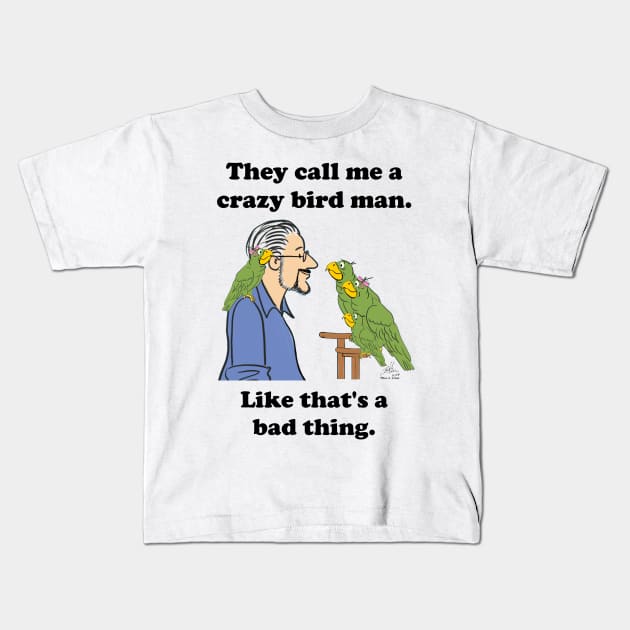 Crazy bird man with green parrots Kids T-Shirt by Laughing Parrot